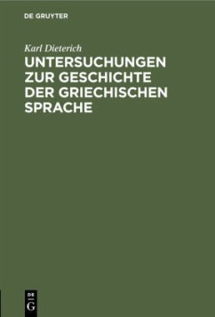 Untersuchungen zur Geschichte der griechischen Sprache - Dieterich, Karl