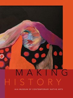 Making History (eBook, ePUB) - Institute of American Indian Arts