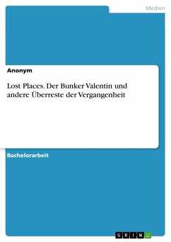 Lost Places. Der Bunker Valentin und andere Überreste der Vergangenheit (eBook, PDF)