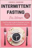 Intermittent Fasting For Women: The Effortless Guide for Beginners to Lose Weight, Burn Fat and Heal Your Body (eBook, ePUB)