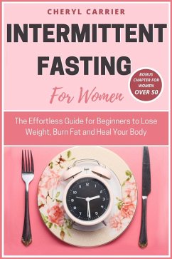 Cover Intermittent Fasting For Women: The Effortless Guide for Beginners to Lose Weight, Burn Fat and Heal Your Body (eBook, ePUB)