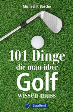 101 Dinge, die man über Golf wissen. (eBook, ePUB) - Basche, Michael F.
