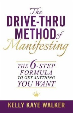 The Drive Thru Method of Manifesting (eBook, ePUB) - Walker, Kelly Kaye