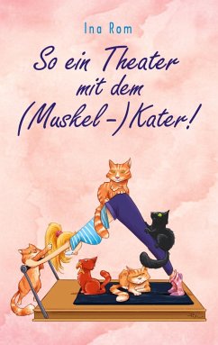 So ein Theater mit dem (Muskel-) Kater (eBook, ePUB) - Rom, Ina