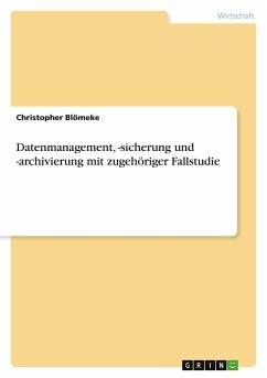 Datenmanagement, -sicherung und -archivierung mit zugehöriger Fallstudie - Blömeke, Christopher