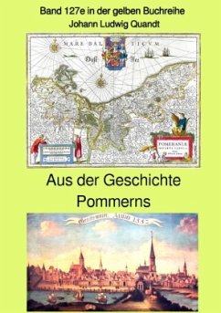 Aus der Geschichte Pommerns - Band 127e in der gelben Buchreihe bei Jürgen Ruszkowski - Quandt, Johann Ludwig