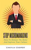 Stop Micromanaging: How To Release The Reins And Improve Your Culture (eBook, ePUB)