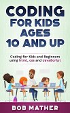 Coding for Kids Ages 10 and Up: Coding for Kids and Beginners using html, css and JavaScript (eBook, ePUB)