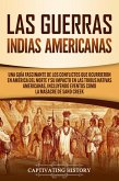 Las Guerras Indias Americanas: Una guía fascinante de los conflictos que ocurrieron en América del Norte y su impacto en las tribus nativas americanas, incluyendo eventos como la masacre de Sand Creek (eBook, ePUB)