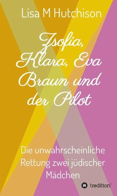 Zsofia, Klara, Eva Braun und der Pilot (eBook, ePUB) - Hutchison, Lisa M