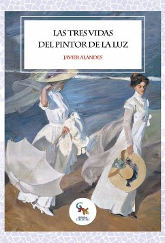 Las tres vidas del pintor de la luz (eBook, ePUB) - Alandes, Javier