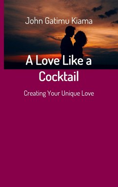 A Love Like a Cocktail - KIAMA, JOHN GATIMU A Love Like a Cocktail - KIAMA, JOHN GATIMU