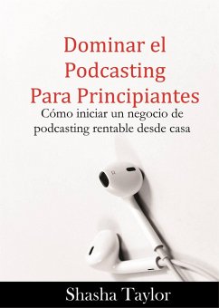 Dominar el podcasting para principiantes (eBook, ePUB) - Taylor, Shasha