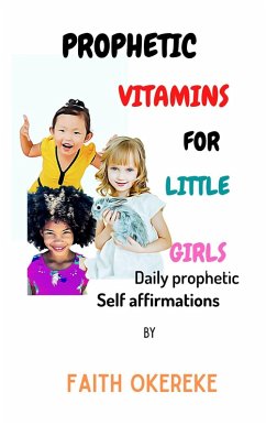 Prophetic Vitamins for Little Girls (Prophetic declarations for children, #1) (eBook, ePUB) - Okereke, Faith