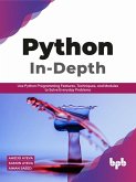 Python In - Depth: Use Python Programming Features, Techniques, and Modules to Solve Everyday Problems (eBook, ePUB)