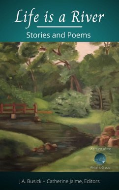 Life is a River (...And We Write Anthologies) (eBook, ePUB) - Boone, Alan; Jaime, Catherine; Boone, Sandra Clark; Jaime, H. M.; Busick, J. A.
