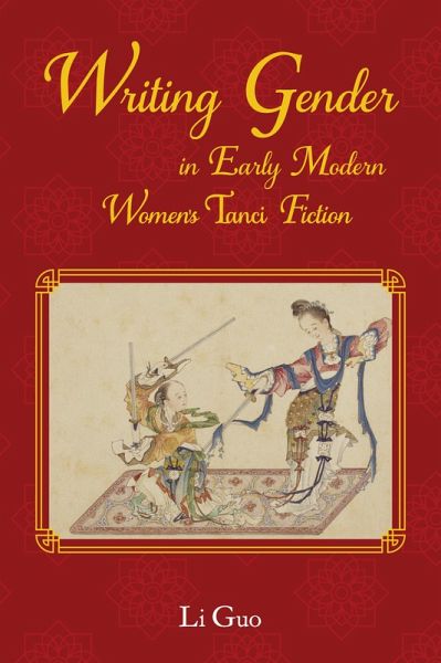 Writing Gender in Early Modern Chinese Women's Tanci Fiction (eBook, PDF)