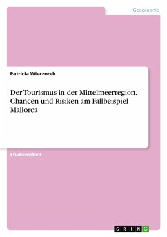 Der Tourismus in der Mittelmeerregion. Chancen und Risiken am Fallbeispiel Mallorca - Wieczorek, Patricia