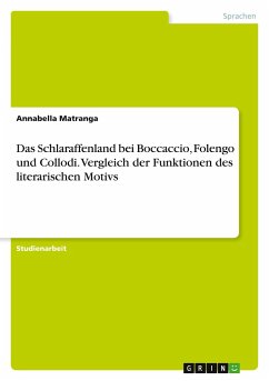 Das Schlaraffenland bei Boccaccio, Folengo und Collodi. Vergleich der Funktionen des literarischen Motivs - Matranga, Annabella