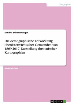 Die demographische Entwicklung oberösterreichischer Gemeinden von 1869-2017. Darstellung thematischer Kartographien