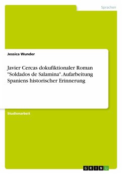 Javier Cercas dokufiktionaler Roman &quote;Soldados de Salamina&quote;. Aufarbeitung Spaniens historischer Erinnerung