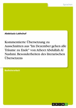 Kommentierte Übersetzung zu Ausschnitten aus "Im Dezember gehen alle Träume zu Ende" von Atheer Abdullah Al Nashmi. Besonderheiten des literarischen Übersetzens