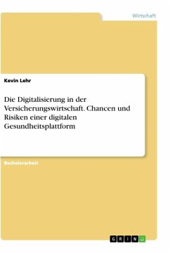 Die Digitalisierung in der Versicherungswirtschaft. Chancen und Risiken einer digitalen Gesundheitsplattform - Lehr, Kevin