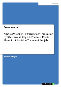 Amrita Pritam¿s "To Waris Shah" Translation by Khushwant Singh. A Feminist Poetic Memoir of Partition Trauma of Punjab