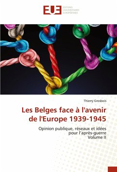 Les Belges face à l'avenir de l'Europe 1939-1945 - Grosbois, Thierry