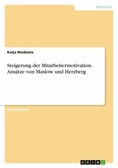 Steigerung der Mitarbeitermotivation. Ansätze von Maslow und Herzberg - Niedziela, Katja