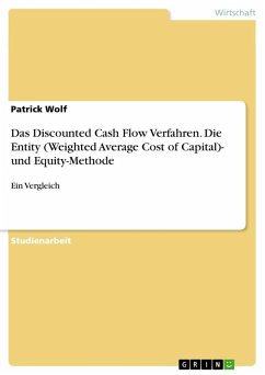 Das Discounted Cash Flow Verfahren. Die Entity (Weighted Average Cost of Capital)- und Equity-Methode
