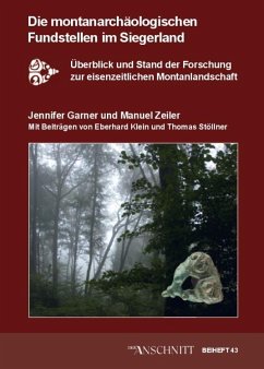 Die montanarchäologischen Fundstellen im Siegerland - Garner, Jennifer; Zeiler, Manuel