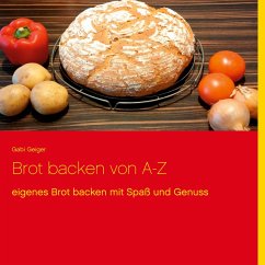 Brot backen von A-Z - Geiger, Gabi
