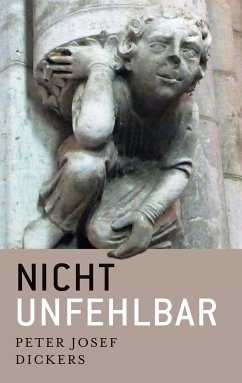 nicht unfehlbar - Dickers, Peter Josef