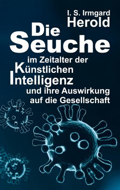 Die Seuche im Zeitalter der künstlichen Intelligenz - Herold, I. S. Irmgard