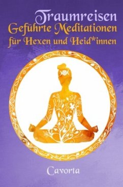 Traumreisen - Geführte Meditationen für Hexen und Heid_innen - Cavorta