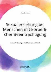 Sexualerziehung bei Menschen mit körperlicher Beeinträchtigung. Herausforderungen für Eltern und Lehrkräfte - Heider, Mareike