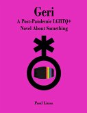 Geri: A Post-Pandemic LGBTQ+ Novel About Something (eBook, ePUB)