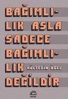 Bagimlilik Asla Sadece Bagimlilik Degildir - Ögel, Kültegin