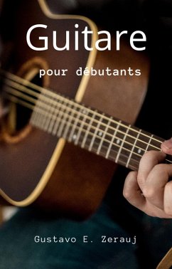 Guitare Pour Débutants (eBook, ePUB) - Juarez, Gustavo Espinosa; Zerauj, Gustavo E.