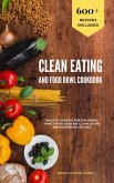 Clean Eating and Food Bowl Cookbook: Healthy Cooking For The Whole Family With Over 600+ Clean Eating And Food Bowl Recipes (eBook, ePUB)