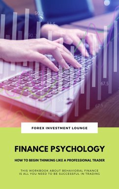 Cover Finance Psychology: How To Begin Thinking Like A Professional Trader (This Workbook About Behavioral Finance Is All You Need To Be Successful In Trading) (eBook, ePUB)