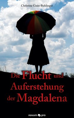 Die Flucht und Auferstehung der Magdalena (eBook, ePUB) - Gisin-Buhlinger, Christine