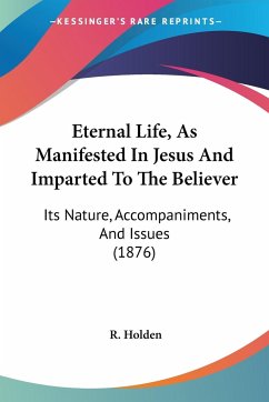 Eternal Life, As Manifested In Jesus And Imparted To The Believer