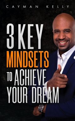 3 Key Mindsets to Achieve Your Dream (eBook, ePUB) - Kelly, Cayman