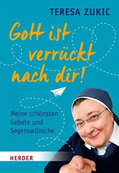 Gott ist verrückt nach dir! - Zukic, Teresa