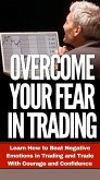 Overcome Your Fear in Trading (Trading Psychology Made Easy, #3) (eBook, ePUB)