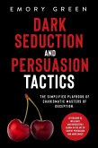 Dark Seduction and Persuasion Tactics: The Simplified Playbook of Charismatic Masters of Deception. Leveraging IQ, Influence, and Irresistible Charm in the Art of Covert Persuasion and Mind Games (eBook, ePUB)