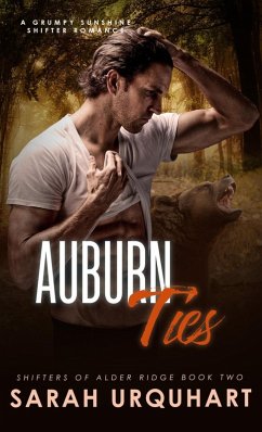 Auburn Ties: A Grumpy Sunshine Shifter Romance (Shifters of Alder Ridge, #2) (eBook, ePUB) - Urquhart, Sarah