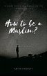 How to be a Muslim? (eBook, ePUB) - Bild 1